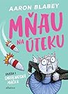 Mňau na úteku 1 by Aaron Blabey