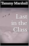 Last in the Class by Tammy  Marshall