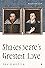 Shakespeare's Greatest Love by David   Medina