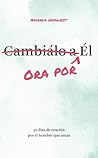 Ora por Él: 30 días de oración por el hombre que amas (Prayer Devotional for Couples, Christian Wedding Gift, Prayer Book for Husband and Wife, Christian Marriage Gift) (Spanish Edition) Ora por Él: 30 días de oración por el hombre que amas (Prayer Devotional for Couples, Christian Wedding Gift, Prayer Book for Husband and Wife, Christian Marriage Gift) (Spanish Edition)