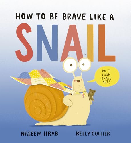 How to Be Brave Like a Snail (Snail & Stump, 3)