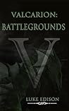 Valcarion: Battlegrounds (The Valcarion Series Book 2) Valcarion: Battlegrounds (The Valcarion Series Book 2)