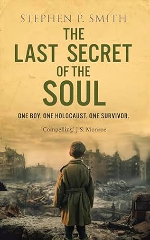 The Last Secret of The Soul: One boy. One Holocaust. One Survivor.
