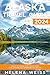 Alaska Travel Guide 2024: S...