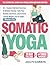 Somatic Yoga: The Essential...