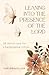 Leaning into the Presence of the Lord: 35 Devotions for Challenging Times