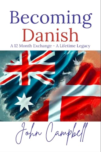 Becoming Danish: A 12 Month Exchange - A Lifetime Legacy (Kindle Edition)