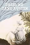 Dress Me Jane Austen: Regency Era Fashion Style (Style and Fashion Books)