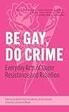Be Gay, Do Crime: Everyday Acts of Queer Resistance and Rebellion