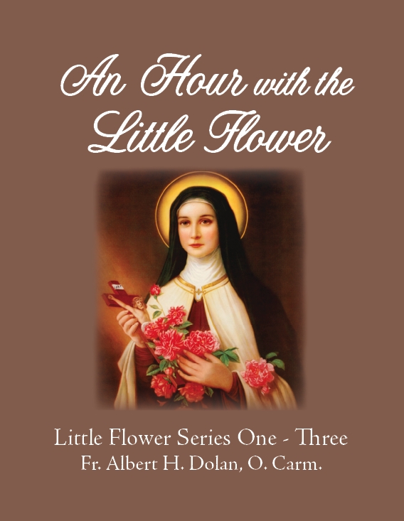 An hour with the Little flower: The Little Flower, seraph of love