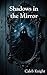 Shadows in the Mirror by Caleb Knight