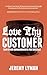 Love Thy Customer: And Othe...