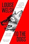 To the Dogs by Louise Welsh