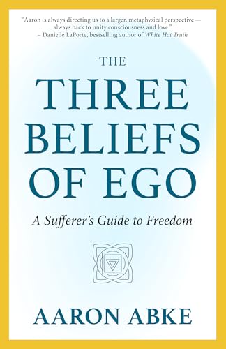 The Three Beliefs of Ego: A Sufferer’s Guide to Freedom (Paperback)