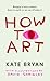 How To Art: The funny and accessible new book about art for people who don’t know about ‘art’