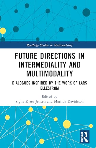 Future Directions in Intermediality and Multimodality (Routledge Studies in Multimodality)