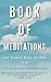 BOOK OF MEDITATIONS FOR EVERY DAY OF THE YEAR: A Day-to-Day Guide For Mindful Living