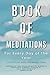 BOOK OF MEDITATIONS FOR EVERY DAY OF THE YEAR: A Day-to-Day Guide For Mindful Living