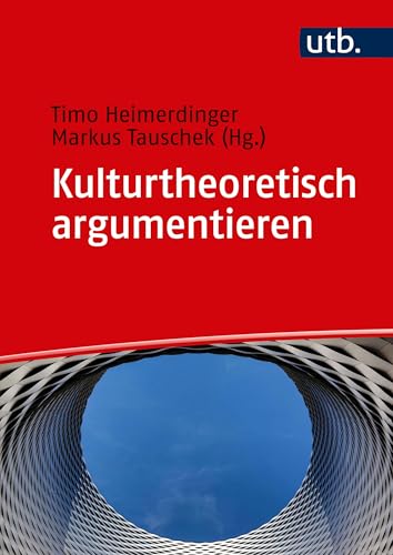 Kulturtheoretisch argumentieren: Ein Arbeitsbuch (German Edition)