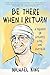 Be There When I Return by Michael       King Be There When I Return by Michael       King