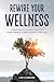 Rewire Your Wellness: A Gui...