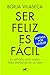 Ser feliz es fácil / Being Happy is Easy (Spanish Edition)