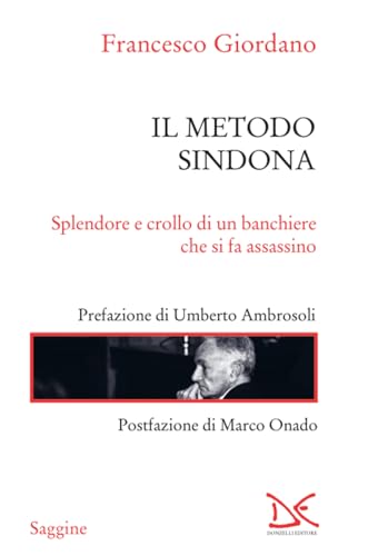 Il metodo Sindona: Splendore e crollo di un banchiere che si fa assassino (Italian Edition)