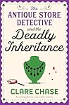 The Antique Store Detective and the Deadly Inheritance by Clare Chase