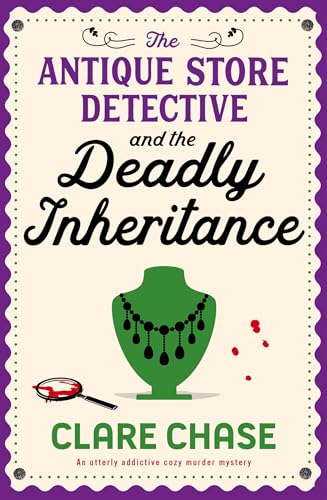 The Antique Store Detective and the Deadly Inheritance (A Bella Winter Mystery #3)