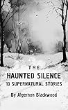 The Haunted Silence: 10 Supernatural Stories: Illustrated