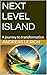 NEXT LEVEL ISLAND: A journe...
