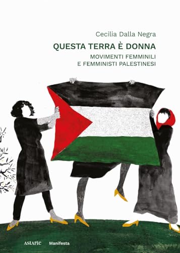 Questa terra è donna: Movimenti femminili e femministi palestinesi (Italian Edition)
