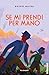 Se mi prendi per mano