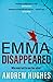 Emma, Disappeared: A gripping, twist-filled thriller where nothing is as it seems