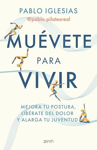 Muévete para vivir: Mejora tu postura, libérate del dolor y alarga tu juventud (Salud y Bienestar) (Spanish Edition)