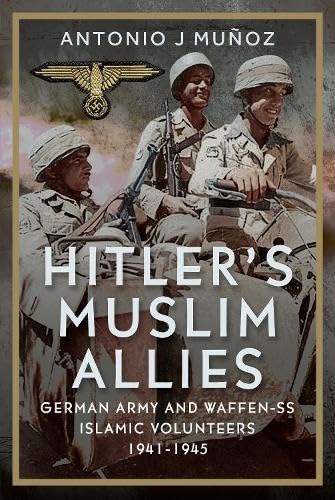 Hitler’s Muslim Allies: German Army and Waffen-SS Islamic Volunteers 1941-1945 (Hardcover)