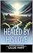 Healed By His Love A Story ...