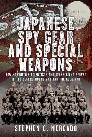 Japanese Spy Gear & Special Weapons: How Noborito's Scientists and Technicians Served in the Second World War and the Cold War