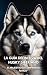 La Guía Definitiva del Husky Siberiano by Inkspire Books