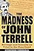 The Madness of John Terrell by Stephen Terrell