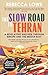 The Slow Road To Tehran: A Revelatory Bike Ride through Europe and the Middle East