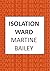 Isolation Ward: The nail-biting psychological thriller (Lorraine Quick)