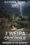 THE WEIPA CROCODILE: Murders in The Outback (THE WEIPA CROCODILE TRILOGY) THE WEIPA CROCODILE: Murders in The Outback (THE WEIPA CROCODILE TRILOGY)