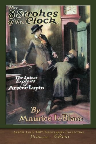 The Eight Strokes of the Clock (Illustrated): Arsène Lupin 100th Anniversary Collection