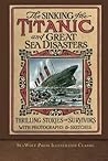The Sinking of the Titanic and Great Sea Disasters: SeaWolf Press Illustrated Classic