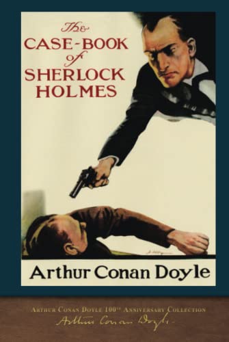 The Case-Book of Sherlock Holmes (100th Anniversary Edition): With 65 Original Illustrations