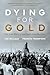 Dying For Gold: The True St...