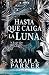 Hasta que caiga la luna (La caída lunar, #1)