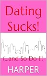 Dating Sucks!