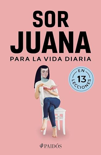 Sor Juana para la vida diaria (Spanish Edition)